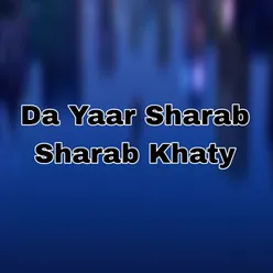 Da Yaar Sharab Sharab Khaty