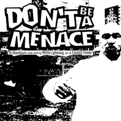 Don't Be a Menace to Blackburn while drinking White Lightning on a Council Estate