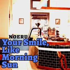 Your Smile, Like Morning Sun