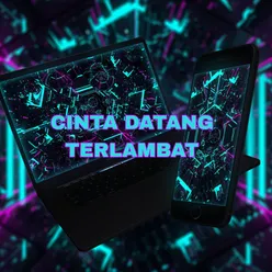 DJ CINTA DATANG TERLAMBAT