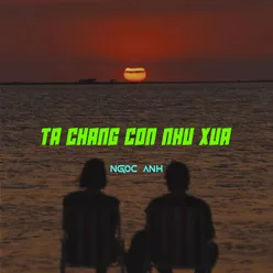 Ta chẳng còn như xưa