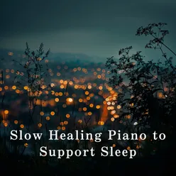 Slow Healing Piano to Support Sleep