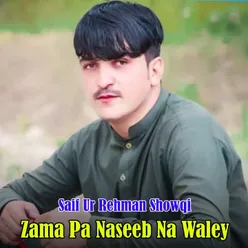 Zama Pa Naseeb Na Waley