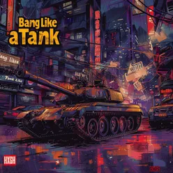 Bang Like a Tank