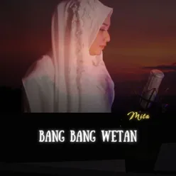 BANG BANG WETAN