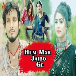 Hum Mar Jaibo Ge