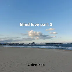 blind love, Pt. 5