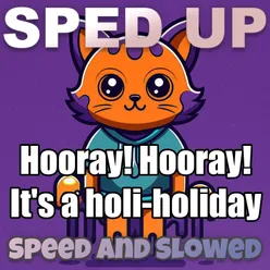 Hooray! Hooray! It's a holi-holiday