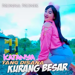 Katanya Yang Disana Kurang Besar