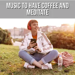 Music to have coffee and meditate