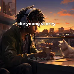 die young scorey