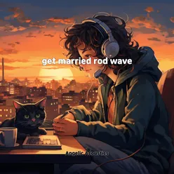 get married rod wave