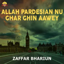 Allah Pardesian Nu Ghar Ghin Aawey