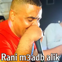 Rani m3adb alik