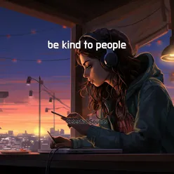 be kind to people