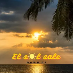 El Sol Sale para Ti