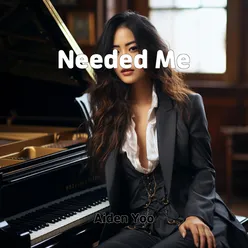 Needed Me