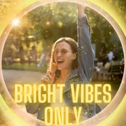 Bright Vibes Only