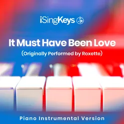 It Must Have Been Love (Higher Key - Originally Performed by Roxette) Piano Instrumental Version