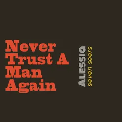 Never Trust A Man Again