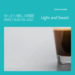 ゆったり癒しの時間:Sweet & Slow Jazz - Light and Sweet