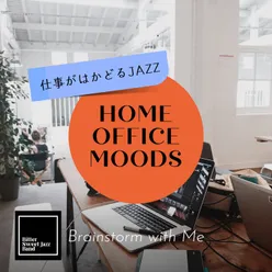 Home Office Moods:仕事がはかどるJazz - Brainstorm with Me