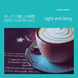 ゆったり癒しの時間:Sweet & Slow Jazz - Light and Jazzy