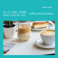ゆったり癒しの時間:Sweet & Slow Jazz - Coffee and Chocolates
