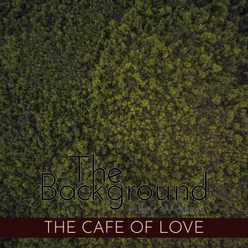 The Background - The Cafe of Love