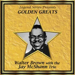 Legend Series Presents Golden Greats - Walter Brown With the Jay McShann Trio