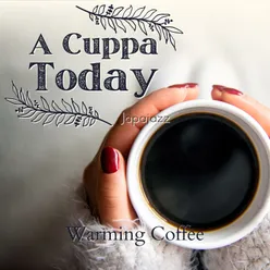 A Cuppa Today - Warming Coffee