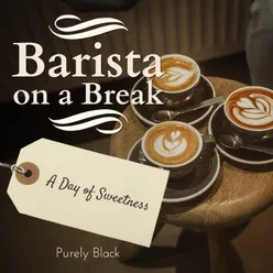 Barista on a Break - A Day of Sweetness