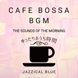 Cafe Bossa BGM:ゆったりおうち時間 - The Sounds of the Morning