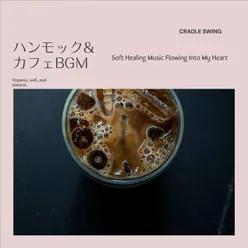 ハンモック&カフェBGM - Soft Healing Music Flowing Into My Heart