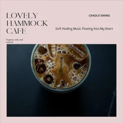 Lovely Hammock Café - Soft Healing Music Flowing Into My Heart