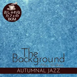 The Background:おしゃれなカフェのBGM - Autumnal Jazz