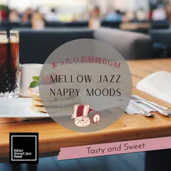 Mellow Jazz Nappy Moods:まったりお昼寝BGM - Tasty and Sweet