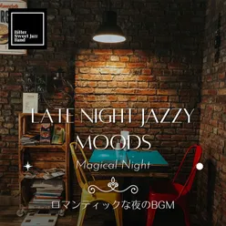 Late Night Jazzy Moods:ロマンティックな夜のBGM - Magical Night