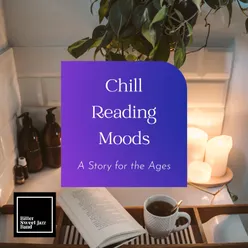 Chill Reading Moods - A Story for the Ages