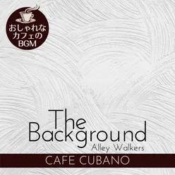 The Background:おしゃれなカフェのBGM - Cafe Cubano