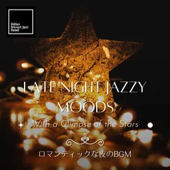 Late Night Jazzy Moods:ロマンティックな夜のBGM - With a Glimpse of the Stars