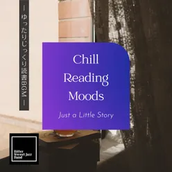 Chill Reading Moods:ゆったりじっくり読書BGM - Just a Little Story