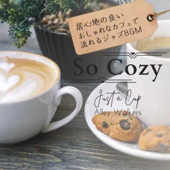 So Cozy:居心地の良いおしゃれなカフェで流れるジャズBGM - Just a Cup