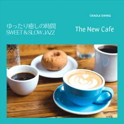 ゆったり癒しの時間:Sweet & Slow Jazz - The New Cafe