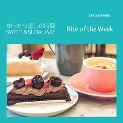 ゆったり癒しの時間:Sweet & Slow Jazz - Bite of the Week