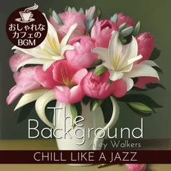 The Background:おしゃれなカフェのBGM - Chill Like a Jazz