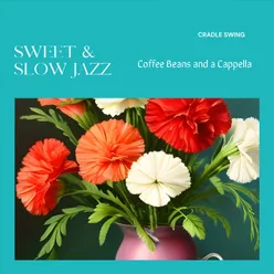 Sweet & Slow Jazz - Coffee Beans and a Cappella
