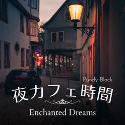 夜カフェ時間 - Enchanted Dreams