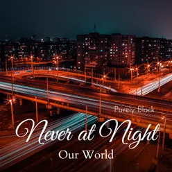 Never at Night - Our World