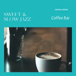 Sweet & Slow Jazz - Coffee Bar